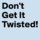Don't Get It Twisted