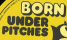 BORN UNDER PITCHES