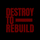 Destroy To Rebuild Records