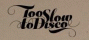 Too Slow To Disco