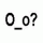 O___o?