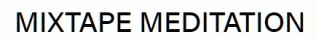 MIXTAPE MEDITATION