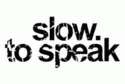 Slow to Speak