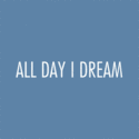 All Day I Dream