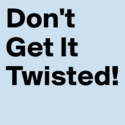 Don't Get It Twisted