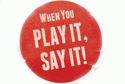 PLAY IT SAY IT