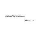 Useless Transmissions