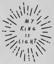 My King Is Light