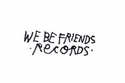 We Be Friends Records