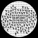 Do Not Dance With The Police