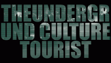 The Underground Culture Tourist