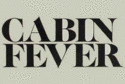 CABIN FEVER