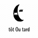 TOT OU TARD