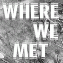 Where We Met
