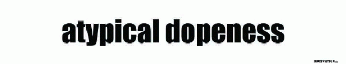 ATYPICAL DOPENESS