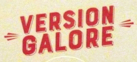 VERSION GALORE