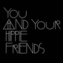 You And Your Hippie Friends