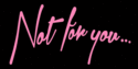 Not for You